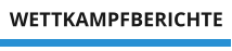 WETTKAMPFBERICHTE